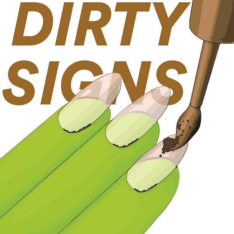 nail painting emoji with green fingers, and a brown brush adding dirt to the nails, behind the dirty manicure, the words: DIRTY SIGNS